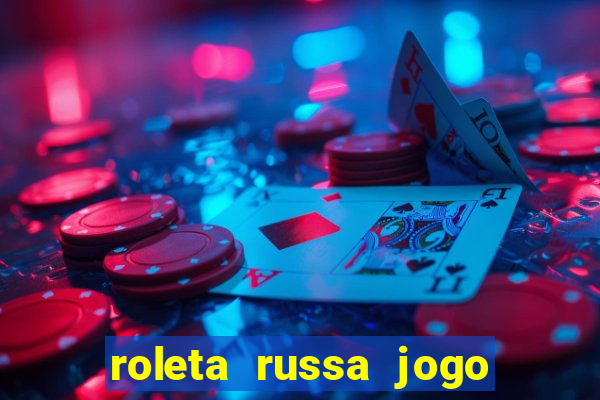 roleta russa jogo como funciona